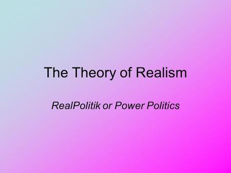 RealPolitik or Power Politics