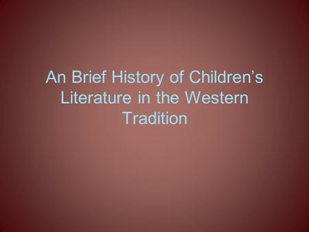 An Brief History of Children’s Literature in the Western Tradition.