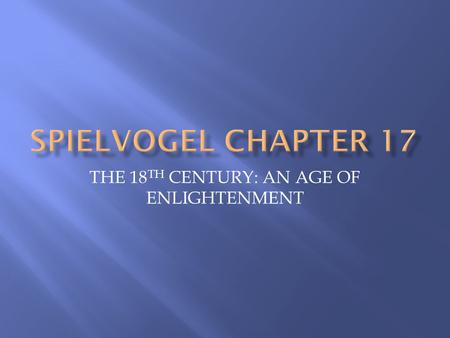 THE 18 TH CENTURY: AN AGE OF ENLIGHTENMENT.  The 18 th century = the Age of Enlightenment  Also known as the Age of Reason  The motto of the Enlightenment.