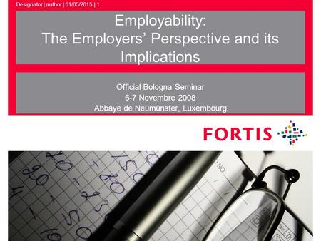 Designator | author | 01/05/2015 | 1 Employability: The Employers’ Perspective and its Implications Official Bologna Seminar 6-7 Novembre 2008 Abbaye de.