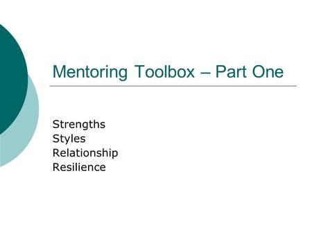 Mentoring Toolbox – Part One Strengths Styles Relationship Resilience.