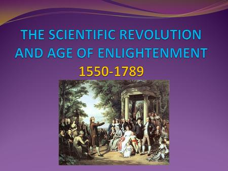 THE SCIENTIFIC REVOLUTION AND AGE OF ENLIGHTENMENT