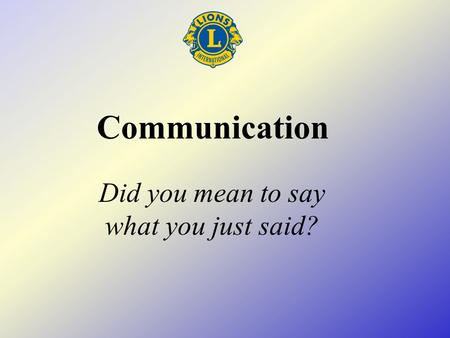 Communication Did you mean to say what you just said?