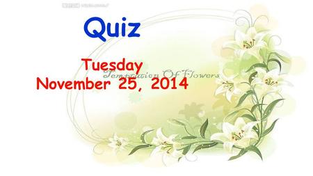 Quiz Tuesday November 25, 2014. 1.Listening: academic 学业的 enroll 招收，登记 Q: In the academic year 2013-2014, more than _______ foreign students are studying.