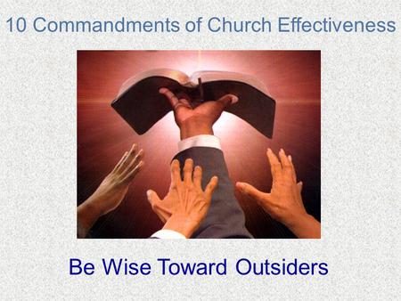 10 Commandments of Church Effectiveness Be Wise Toward Outsiders.