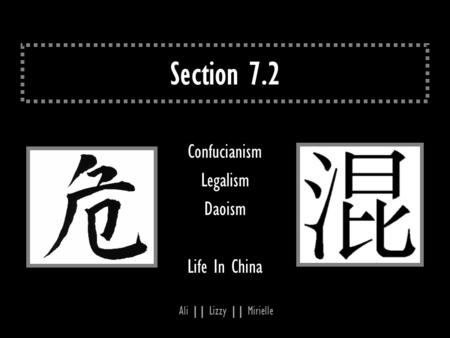 Section 7.2 Confucianism Legalism Daoism Life In China Ali || Lizzy || Mirielle.