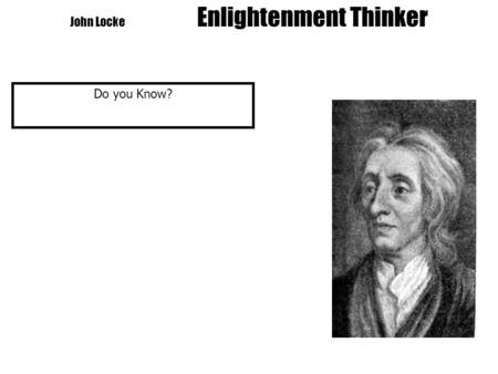 John Locke Enlightenment Thinker Do you Know?. John Locke Enlightenment Thinker Do you Know? 1. Other name for Enlightenment.