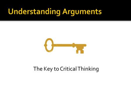 The Key to Critical Thinking. EthosPathos Logos.
