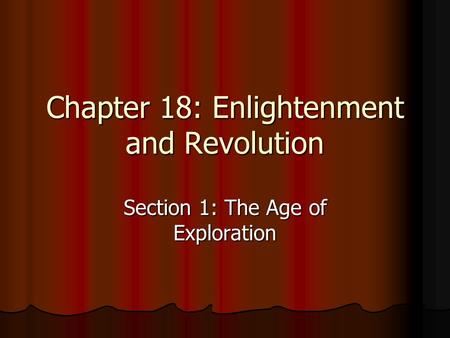 Chapter 18: Enlightenment and Revolution Section 1: The Age of Exploration.