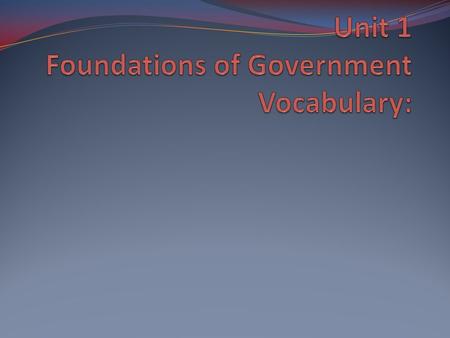Unit 1 Foundations of Government Vocabulary: