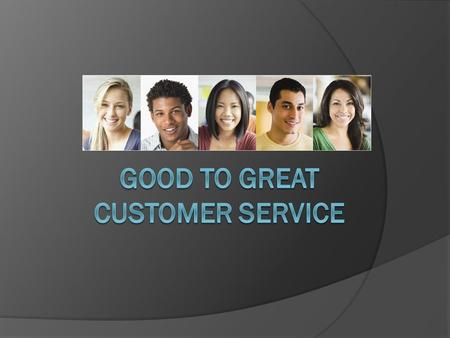 Objectives  Why customer service is important  How to best utilize your team for effective customer service.
