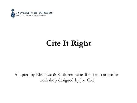 Cite It Right Adapted by Elisa Sze & Kathleen Scheaffer, from an earlier workshop designed by Joe Cox.
