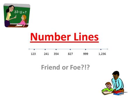 Number Lines Friend or Foe?!? 3548279991,236123241.