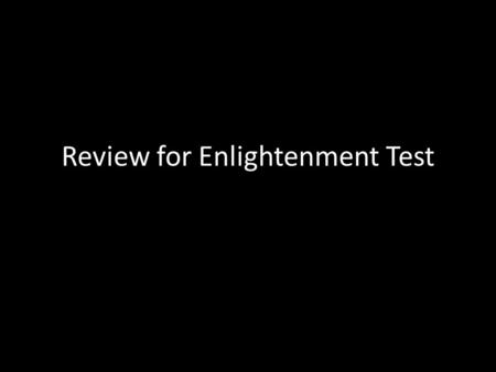 Review for Enlightenment Test. What did the Major Enlightenment Philosophers think? PlatoAristotleHobbes This Greek feared democracy and believed government.
