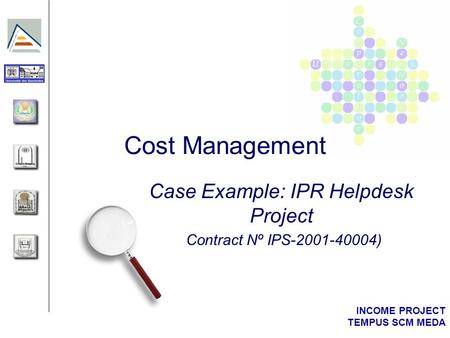INCOME PROJECT TEMPUS SCM MEDA Cost Management Case Example: IPR Helpdesk Project (Contract Nº IPS-2001-40004)