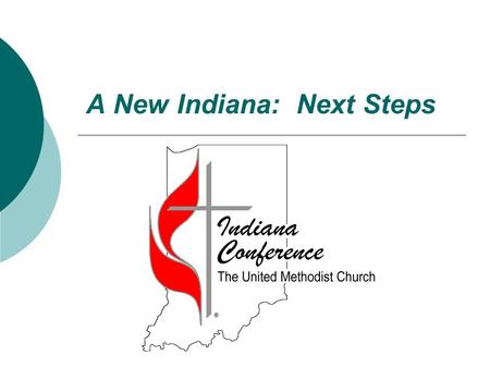 A New Indiana: Next Steps. What do we hope this new Indiana Conference will look like when we have completed these next steps?  Focused upon our mission.