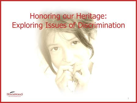 Honoring our Heritage: Exploring Issues of Discrimination 1.
