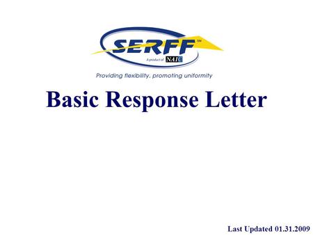 Basic Response Letter Last Updated 01.31.2009. Basic Response Letter The response redesign in SERFF 5.6 introduces the concept of inline schedule item.