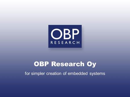 OBP Research Oy for simpler creation of embedded systems.
