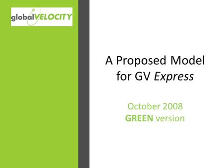 A Proposed Model for GV Express October 2008 GREEN version.