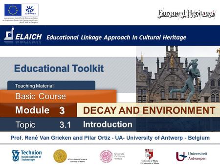 Educational Linkage Approach In Cultural Heritage Prof. René Van Grieken and Pilar Ortiz - UA- University of Antwerp - Belgium Educational Toolkit DECAY.