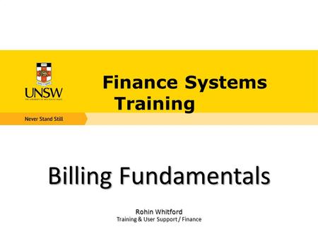 Finance Systems Training Billing Fundamentals Rohin Whitford Training & User Support / Finance.