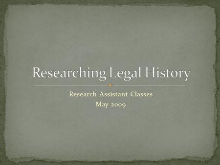 Research Assistant Classes May 2009. Finding older legal materials Hein, other subscription databases, some on the web Find most in Electronic Resources: