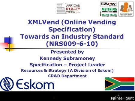 Presented by Kennedy Subramoney Specification – Project Leader Resources & Strategy (A Division of Eskom) CR&D Department XMLVend (Online Vending Specification)