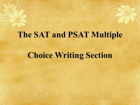 The SAT and PSAT Multiple Choice Writing Section.