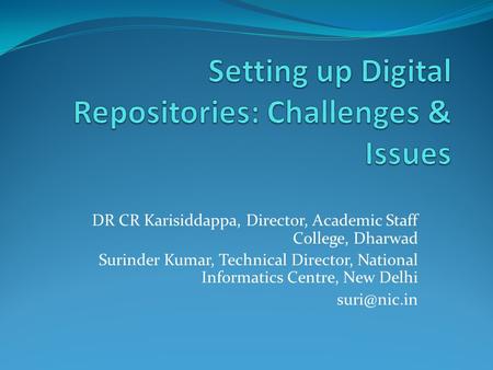 DR CR Karisiddappa, Director, Academic Staff College, Dharwad Surinder Kumar, Technical Director, National Informatics Centre, New Delhi