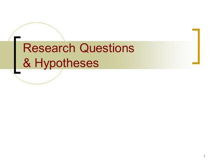 1 Research Questions & Hypotheses. 2 Research questions/hypotheses Viewed within the context of logical structure and objectives.