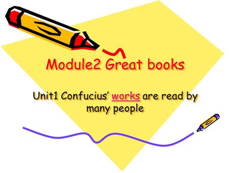 Module2 Great books Unit1 Confucius’ works are read by many people.