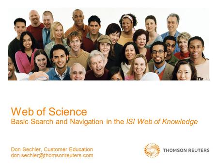 Web of Science Basic Search and Navigation in the ISI Web of Knowledge Don Sechler, Customer Education