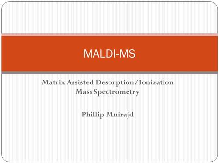 Matrix Assisted Desorption/Ionization Mass Spectrometry
