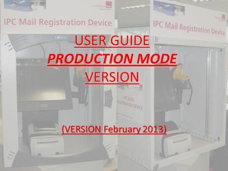 USER GUIDE PRODUCTION MODE VERSION (VERSION February 2013) 1.