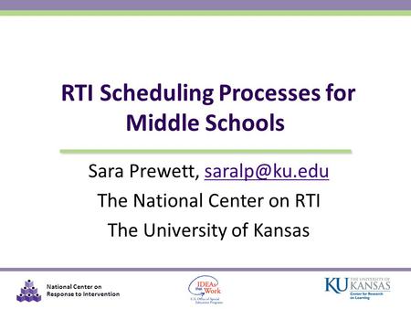 National Center on Response to Intervention Sara Prewett, The National Center on RTI The University of Kansas RTI Scheduling.