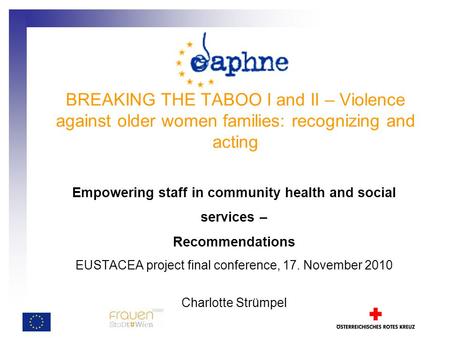 BREAKING THE TABOO I and II – Violence against older women families: recognizing and acting Empowering staff in community health and social services –