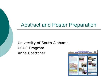 Abstract and Poster Preparation University of South Alabama UCUR Program Anne Boettcher.