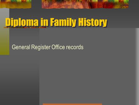 Diploma in Family History General Register Office records.
