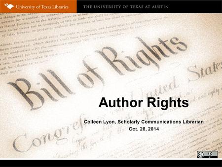 Author Rights Colleen Lyon, Scholarly Communications Librarian Oct. 28, 2014.