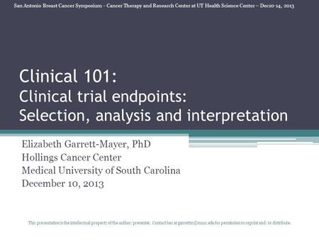 Clinical 101: Clinical trial endpoints: Selection, analysis and interpretation Elizabeth Garrett-Mayer, PhD Hollings Cancer Center Medical University of.