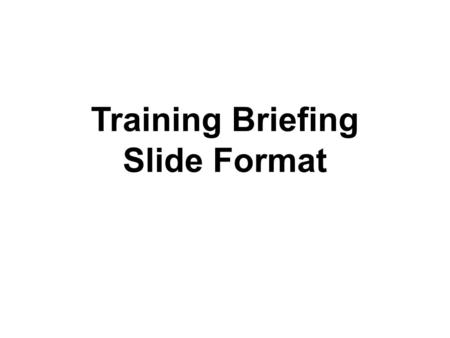 Training Briefing Slide Format