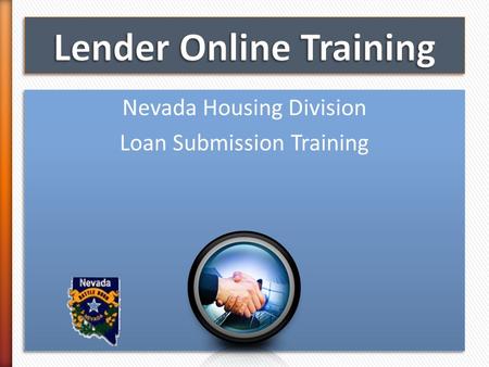 Nevada Housing Division Loan Submission Training Nevada Housing Division Loan Submission Training.