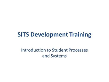 SITS Development Training Introduction to Student Processes and Systems.