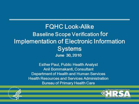 FQHC Look-Alike Baseline Scope Verification for Implementation of Electronic Information Systems June 30, 2010 Esther Paul, Public Health Analyst Anil.