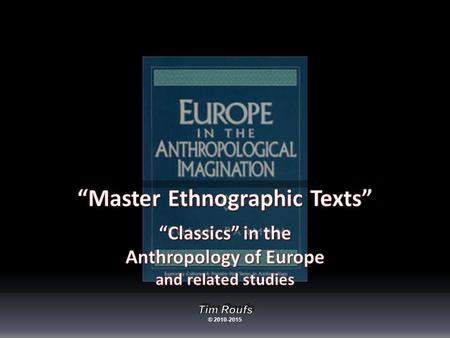 “ Master Ethnographic Texts” are “... ethnographies considered so important that they influence future research and affect how an audience of present.