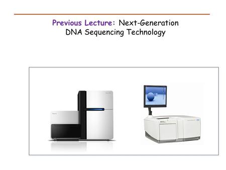 Previous Lecture: Next-Generation DNA Sequencing Technology.