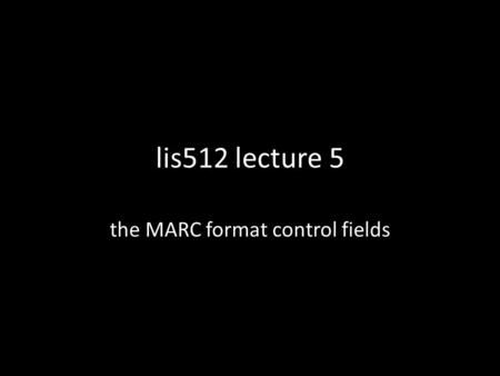 Lis512 lecture 5 the MARC format control fields. MARC variable fields MARC fields have names that are, in fact, numbers. Each field name has three digits.