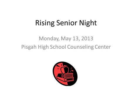 Rising Senior Night Monday, May 13, 2013 Pisgah High School Counseling Center.