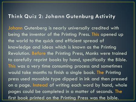 Johann Gutenberg is nearly universally credited with being the inventor of the Printing Press. This opened up the world to the quick and efficient spread.